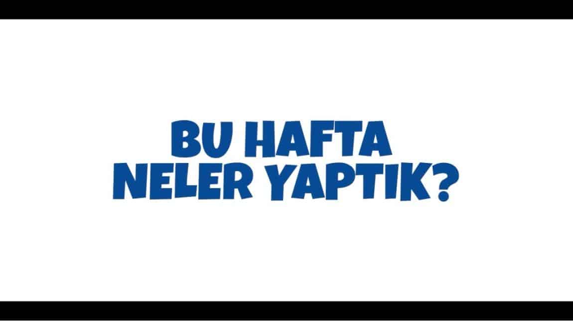 BU HAFTA NELER YAPTIK?